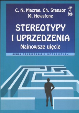 Stereotypy i uprzedzenia Najnowsze ujęcie C.N. Macrae, Ch. Stangor, M. Hewstone