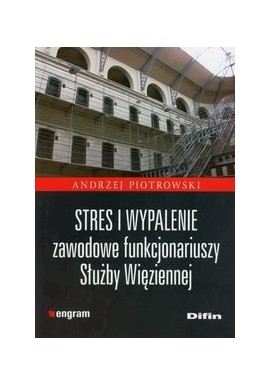 Stres i wypalenie zawodowe funkcjonariuszy Służby Więziennej Andrzej Piotrowski