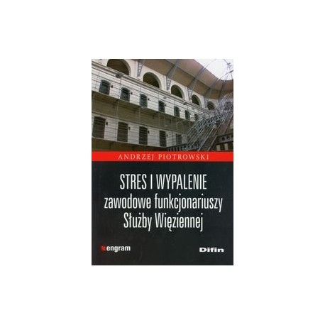 Stres i wypalenie zawodowe funkcjonariuszy Służby Więziennej Andrzej Piotrowski