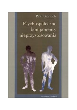 Psychospołeczne komponenty nieprzystosowania Piotr Gindrich