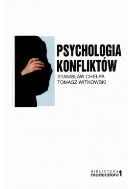 Psychologia konfliktów Stanisław Chełpa, Tomasz Witkowski