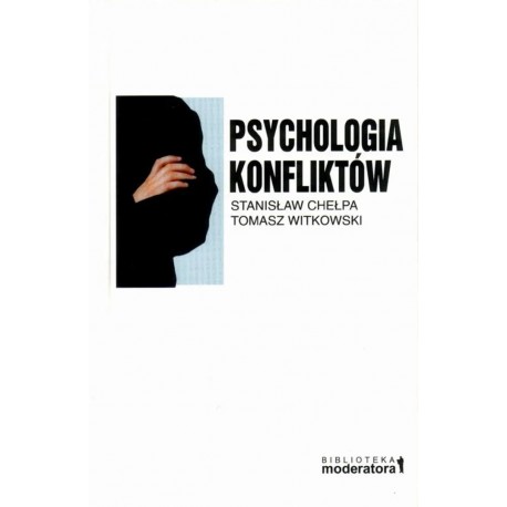 Psychologia konfliktów Stanisław Chełpa, Tomasz Witkowski