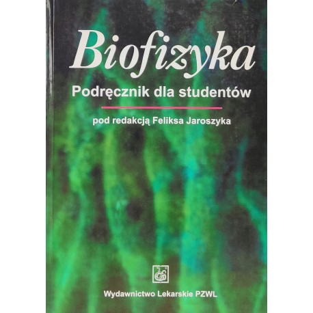 Biofizyka Podręcznik dla studentów Feliks Jaroszyk (red.)