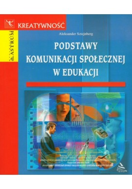 Podstawy komunikacji społecznej w edukacji Aleksander Sztejnberg