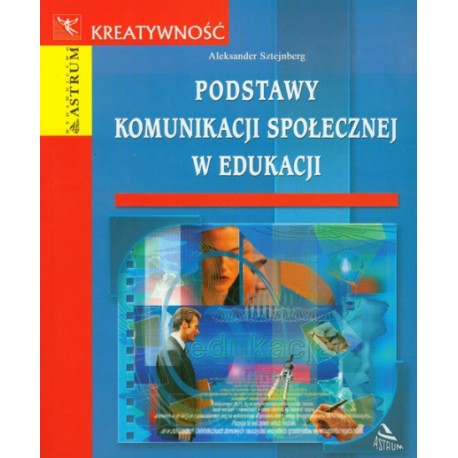 Podstawy komunikacji społecznej w edukacji Aleksander Sztejnberg