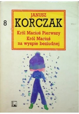 Król Maciuś Pierwszy Król Maciuś na wyspie bezludnej Janusz Korczak