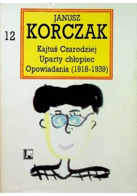 Kajtuś Czarodziej Uparty chłopiec Opowiadania (1918-1939) Janusz Korczak