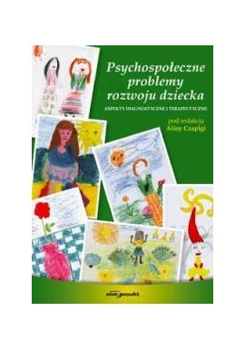 Psychospołeczne problemy rozwoju dziecka Alina Czapiga (red.)