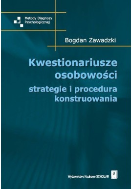 Kwestionariusze osobowości strategie i procedura konstruowania Bogdan Zawadzki