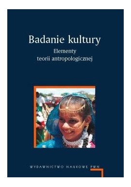 Badanie kultury Elementy teorii antropologicznej Marian Kempny, Ewa Nowicka (wybór)