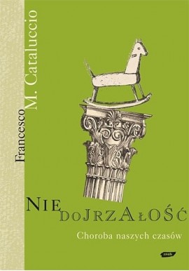 Niedojrzałość Choroba naszych czasów Francesco M. Cataluccio