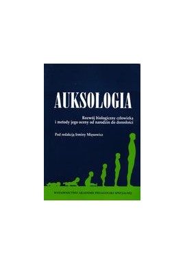 Auksologia Rozwój biologiczny człowieka i metody jego oceny od narodzin do dorosłości Irmina Mięsowicz (red.)