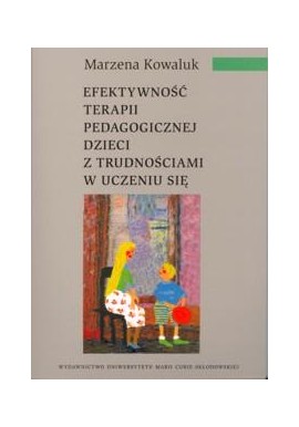 Efektywność terapii pedagogicznej dzieci z trudnościami w uczeniu się Marzena Kowaluk