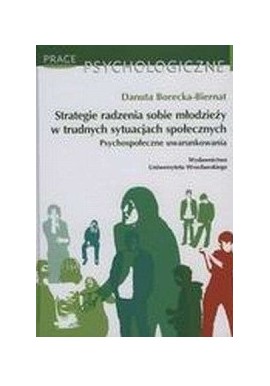 Strategie radzenia sobie młodzieży w trudnych sytuacjach społecznych Danuta Borecka-Biernat