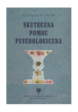 Skuteczna pomoc psychologiczna Barbara F. Okun