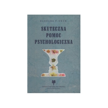 Skuteczna pomoc psychologiczna Barbara F. Okun