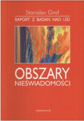 Obszary nieświadomości Raport z badań nad LSD Stanislav Grof