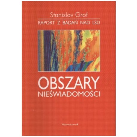 Obszary nieświadomości Raport z badań nad LSD Stanislav Grof