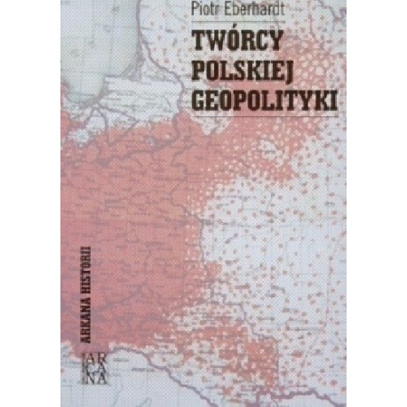 Twórcy polskiej geopolityki Piotr Eberhardt