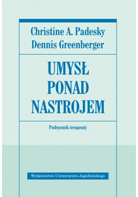 Umysł ponad nastrojem Christine A. Padesky, Dennis Greenberger