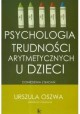 Psychologia trudności arytmetycznych u dzieci Urszula Oszwa (red. nauk.)