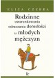 Rodzinne uwarunkowania odraczania dorosłości u młodych mężczyzn Eliza Czerka