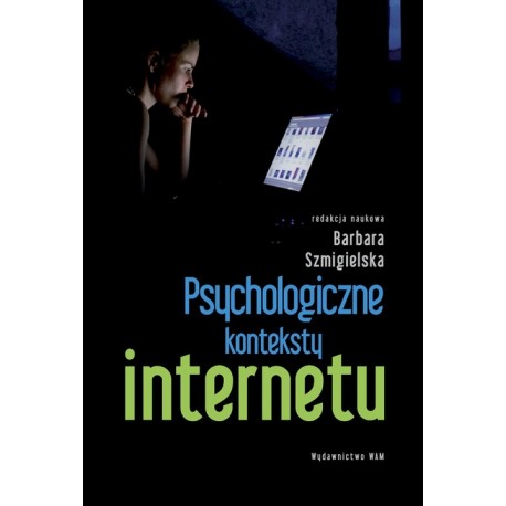 Psychologiczne konteksty internetu Barbara Szmigielska (red. nauk.)