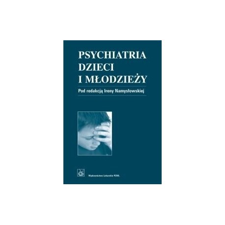 Psychiatria dzieci i młodzieży Irena Namysłowska (red.)