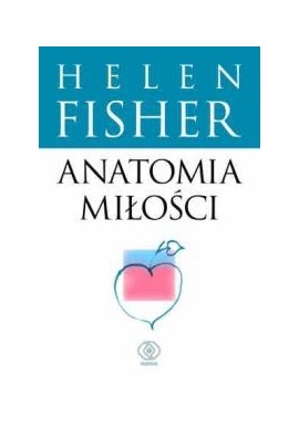 Anatomia miłości Helen Fisher