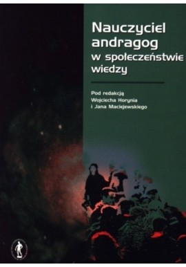 Nauczyciel andragog w społeczeństwie wiedzy Wojciech Horyń, Jan Maciejewski (red.)