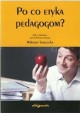 Po co etyka pedagogom? Praca zbiorowa pod red. nauk. Wiktora Sawczuka