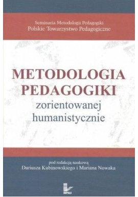 Metodologia pedagogiki zorientowanej humanistycznie Dariusz Kubinowski, Marian Nowak (red. nauk.)