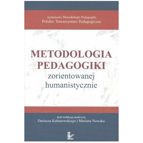 Metodologia pedagogiki zorientowanej humanistycznie Dariusz Kubinowski, Marian Nowak (red. nauk.)