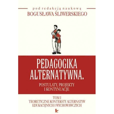 Pedagogika alternatywna Tom I Bogusław Śliwerski (red. nauk.)