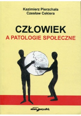 Człowiek a patologie społeczne Kazimierz Pierzchała, Czesław Cekiera