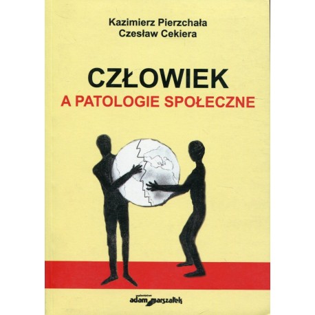 Człowiek a patologie społeczne Kazimierz Pierzchała, Czesław Cekiera