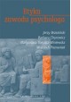 Etyka zawodu psychologa Jerzy Brzeziński, Barbara Chyrowicz, Wojciech Poznaniak, Małgorzata Toeplitz-Winiewska