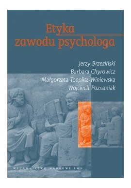 Etyka zawodu psychologa Jerzy Brzeziński, Barbara Chyrowicz, Wojciech Poznaniak, Małgorzata Toeplitz-Winiewska