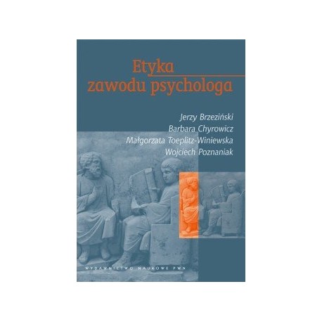 Etyka zawodu psychologa Jerzy Brzeziński, Barbara Chyrowicz, Wojciech Poznaniak, Małgorzata Toeplitz-Winiewska