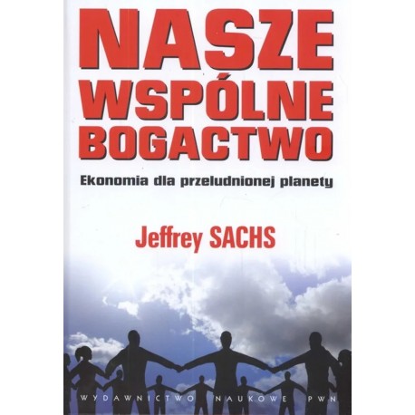 Nasze wspólne bogactwo Jeffrey Sachs