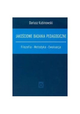 Jakościowe badania pedagogiczne Dariusz Kubinowski