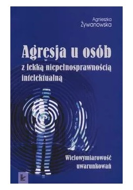 Agresja u osób z lekką niepełnosprawnością intelektualną Agnieszka Żywanowska