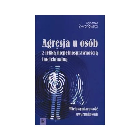 Agresja u osób z lekką niepełnosprawnością intelektualną Agnieszka Żywanowska