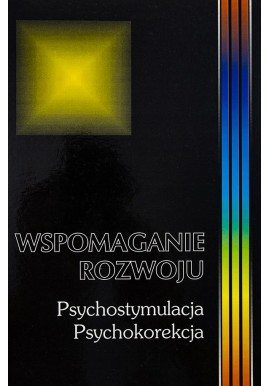 Wspomaganie rozwoju Psychostymulacja Psychokorekcja Tom 3 Barbara Kaja (red.)