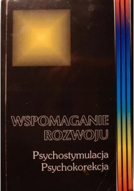 Wspomaganie rozwoju Psychostymulacja Psychokorekcja Tom 4 Barbara Kaja (red.)