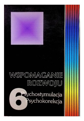 Wspomaganie rozwoju Psychostymulacja Psychokorekcja Tom 6 Barbara Kaja (red.)