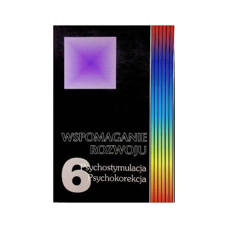 Wspomaganie rozwoju Psychostymulacja Psychokorekcja Tom 6 Barbara Kaja (red.)