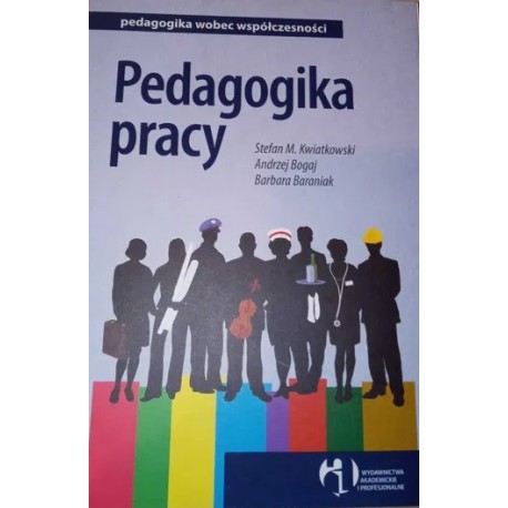 Pedagogika pracy Stefan M. Kwiatkowski, Andrzej Bogaj, Barbara Baraniak