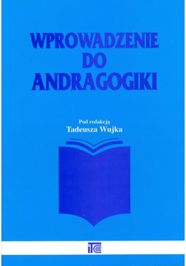 Wprowadzenie do andragogiki Tadeusz Wujek (red.)