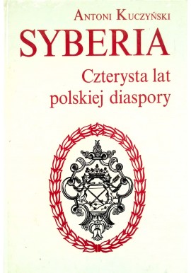 Syberia Czterysta lat polskiej diaspory Antoni Kuczyński